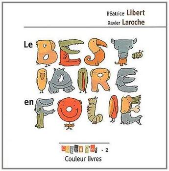 Couverture du livre « Le bestiaire en folie » de Beatrice Libert et Xavier Laroche aux éditions Couleur Livres