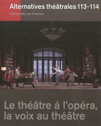 Couverture du livre « Alternatives theatrales n 113-114 / le theatre a l'opera, la voix au theatre » de  aux éditions Alternatives Theatrales