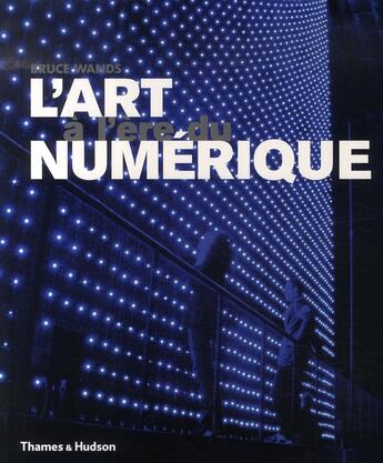 Couverture du livre « L'art à l'ère du numérique » de Bruce Wands aux éditions Thames And Hudson