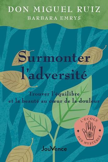 Couverture du livre « Surmonter l'adversité : trouver l'équilibre et la beauté au coeur de la douleur » de Don Miguel Ruiz et Barbara Emrys aux éditions Jouvence