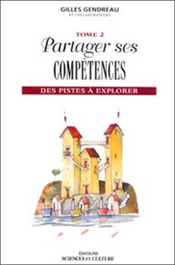 Couverture du livre « Partager ses competences - des pistes a explorer - tome 2 » de Gilles Gendreau aux éditions Beliveau