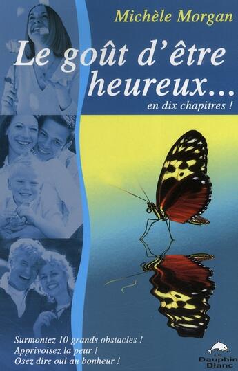 Couverture du livre « Le goût d'être heureux en dix chapitres » de Michele Morgan aux éditions Dauphin Blanc