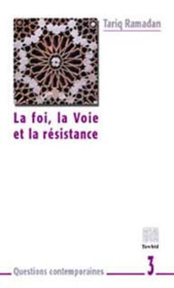 Couverture du livre « La foi, la voie et la resistance » de Tariq Ramadan aux éditions Tawhid