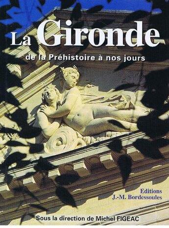 Couverture du livre « La Gironde ; de la préhistoire à nos jours » de Michel Figeac aux éditions Bordessoules