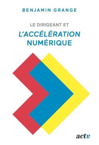 Couverture du livre « Le dirigeant et l'accélération numérique » de Benjamin Grange aux éditions Nouveaux Debats Publics