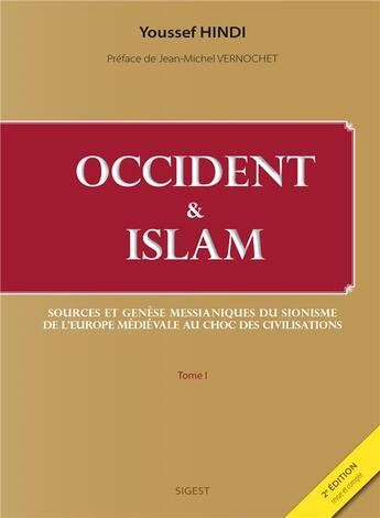 Couverture du livre « Occident et islam ; sources et genèse messianiques du sionisme de l'Europe médiévale au choc des civilisations » de  aux éditions Sigest