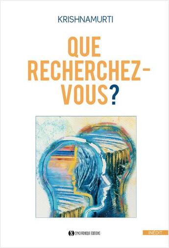 Couverture du livre « Que recherchez-vous ? » de Jiddu Krishnamurti aux éditions Synchronique