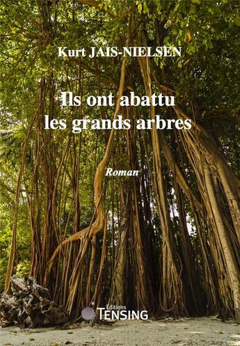 Couverture du livre « Ils ont abattu les grands arbres » de Kurt Jais-Nielsen aux éditions Tensing