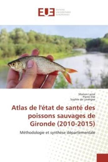 Couverture du livre « Atlas de l'etat de sante des poissons sauvages de gironde (2010-2015) » de Laine Manon aux éditions Editions Universitaires Europeennes