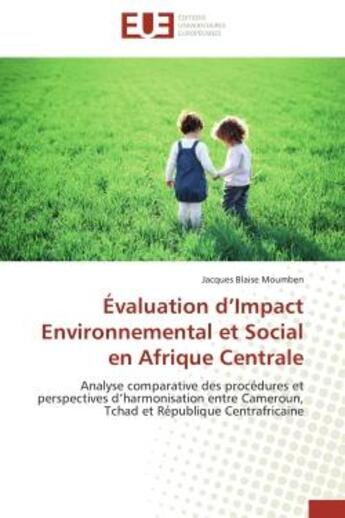 Couverture du livre « Evaluation d'impact environnemental et social en afrique centrale - analyse comparative des procedur » de Moumben J B. aux éditions Editions Universitaires Europeennes