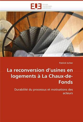 Couverture du livre « La reconversion d'usines en logements a la chaux-de-fonds » de Patrick Ischer aux éditions Editions Universitaires Europeennes