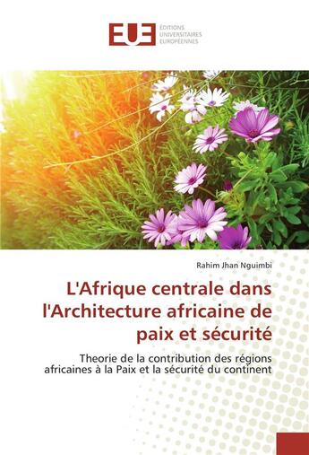 Couverture du livre « L'afrique centrale dans l'architecture africaine de paix et securite » de Nguimbi Rahim Jhan aux éditions Editions Universitaires Europeennes