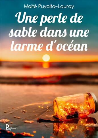 Couverture du livre « Une perle de sable dans une larme d'océan » de Maite Puyalto-Lauray aux éditions Publishroom Factory