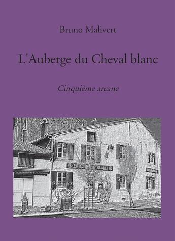 Couverture du livre « L'Auberge du Cheval blanc » de Bruno Malivert aux éditions Bookelis