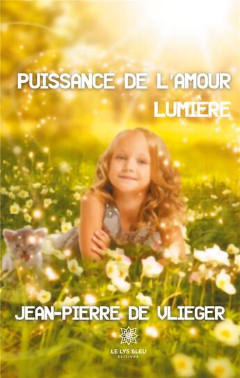 Couverture du livre « Puissance de l'amour lumiere » de Jean-Pierre De Vlieg aux éditions Le Lys Bleu