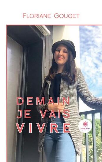 Couverture du livre « Demain je vais vivre » de Floriane Gouget aux éditions Le Lys Bleu