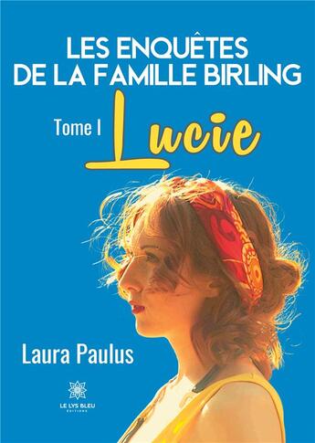 Couverture du livre « Les enquêtes de la famille Birling : Tome I: Lucie » de Laura Paulus aux éditions Le Lys Bleu