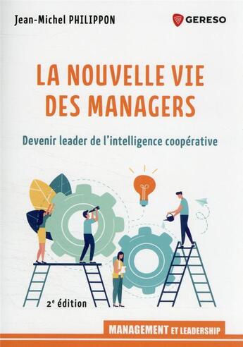 Couverture du livre « La nouvelle vie des managers : devenir leader de l'intelligence coopérative » de Jean-Michel Philippon aux éditions Gereso