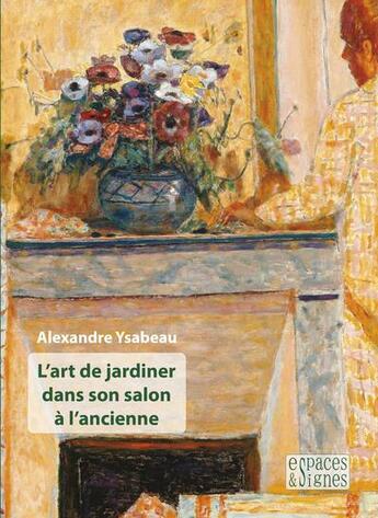 Couverture du livre « L'art de jardiner dans son salon à l'ancienne » de Alexandre Ysabeau aux éditions Espaces & Signes