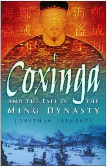 Couverture du livre « Coxinga and the Fall of the Ming Dynasty » de Jonathan Clements aux éditions History Press Digital