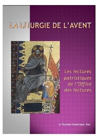 Couverture du livre « La liturgie de l'avent ; les lectures patristiques de l'office des lectures » de Pascal-Dominique Nau aux éditions Lulu