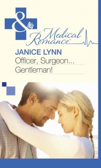 Couverture du livre « Officer, Surgeon...Gentleman! (Mills & Boon Medical) » de Janice Lynn aux éditions Mills & Boon Series