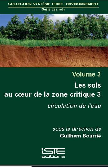 Couverture du livre « Les sols au coeur de la zone critique t.3 ; circulation de l'eau » de Guilhem Bourrie aux éditions Iste