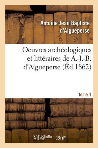 Couverture du livre « Oeuvres archeologiques et litteraires de a.-j.-b. d'aigueperse. tome 1 (ed.1862) » de Aigueperse A J B D. aux éditions Hachette Bnf