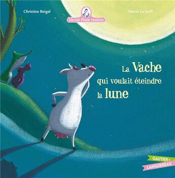 Couverture du livre « Mamie Poule raconte Tome 1 : la vache qui voulait éteindre la lune » de Herve Le Goff et Christine Beigel aux éditions Gautier Languereau