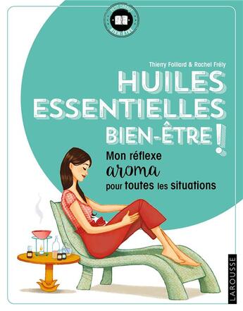 Couverture du livre « Huiles essentielles bien-être ! » de Thierry Folliard aux éditions Larousse