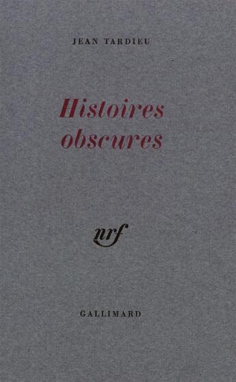 Couverture du livre « Histoires obscures » de Jean Tardieu aux éditions Gallimard