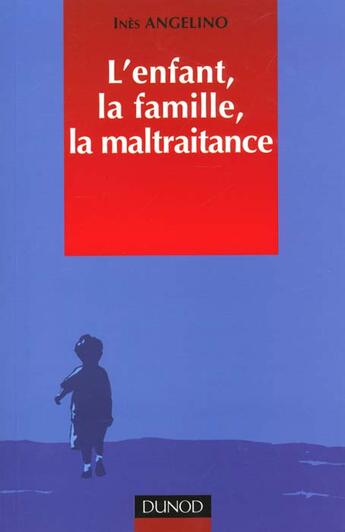 Couverture du livre « L'Enfant, La Famille, La Maltraitance » de Inès Angelino aux éditions Dunod