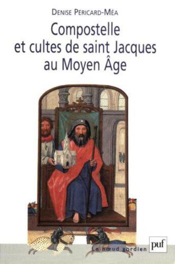 Couverture du livre « Compostelle et cultes de saints Jacques au moyen âge » de Denise Pericard-Mea aux éditions Puf