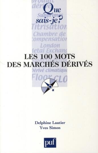 Couverture du livre « Les 100 mots des marchés dérivés » de Yves Simon et Delphine Lautier aux éditions Que Sais-je ?