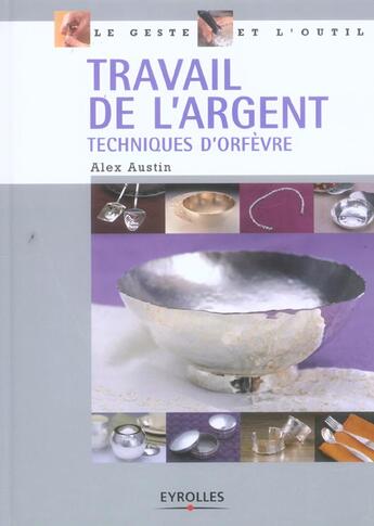 Couverture du livre « Travail de l'argent : Techniques d'orfèvre » de Alex Austin aux éditions Eyrolles