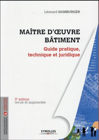 Couverture du livre « Maître d'oeuvre bâtiment ; guide pratique, technique et juridique (3e édition) » de Leonard Hamburger aux éditions Eyrolles