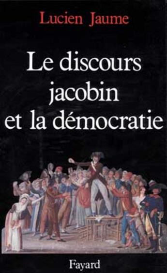 Couverture du livre « Le Discours jacobin et la démocratie » de Lucien Jaume aux éditions Fayard