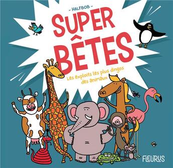 Couverture du livre « Super bêtes ; les exploits les plus dingos des animaux » de Halfbob aux éditions Fleurus