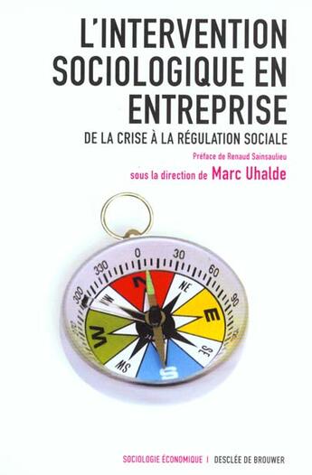 Couverture du livre « L'intervention sociologique en entreprise - de la crise a la regulation sociale » de Uhalde/Collectif aux éditions Desclee De Brouwer