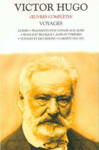 Couverture du livre « Oeuvres complètes ; voyages ; le Rhin ; fragments d'un voyage aux Alpes ; France et Belgique ; Alpes et Pyrénées ; voyages et excursions ; carnets 1870-1871 » de Victor Hugo aux éditions Bouquins