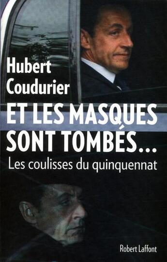 Couverture du livre « Et les masques sont tombés... les coulisses d'un quinquennat » de Hubert Coudurier aux éditions Robert Laffont
