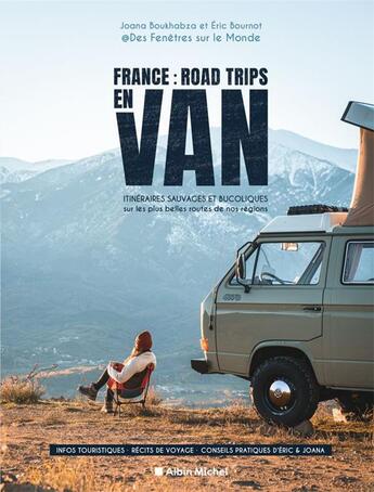 Couverture du livre « France : road trips en van : itinéraires sauvages et bucoliques sur les plus belles routes de nos régions » de Joana Boukhabza et Eric Bournot et @Desfenetressurlemonde aux éditions Albin Michel