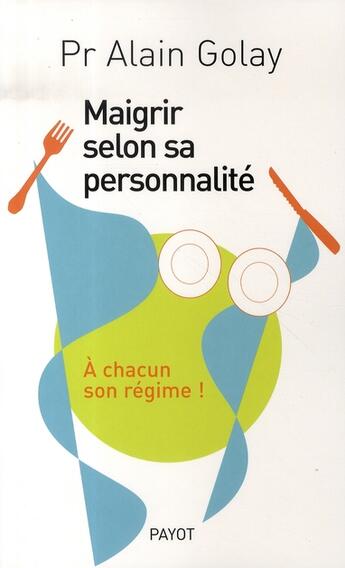 Couverture du livre « Maigrir selon sa personnalité » de Golay Alain aux éditions Payot