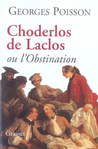 Couverture du livre « CHODERLOS DE LACLOS OU L OBSTINATION » de Georges Poisson aux éditions Grasset Et Fasquelle