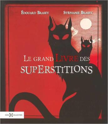 Couverture du livre « Le grand livre des superstitions » de Edouard Brasey et Stephanie Brasey aux éditions Hors Collection