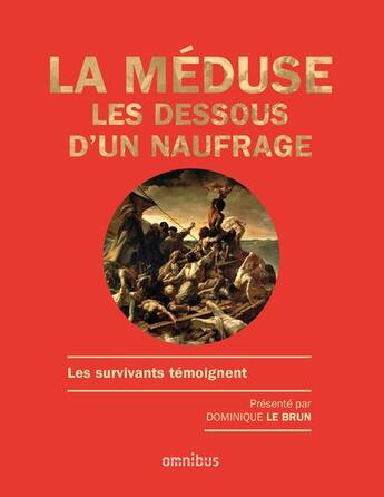 Couverture du livre « La méduse ; les dessous d'un naufrage ; les survivants témoignent » de Dominique Le Brun aux éditions Omnibus