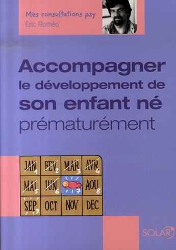 Couverture du livre « Accompagner le développement de son enfant né prématurément » de Eric Romeo aux éditions Solar