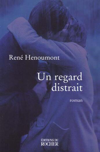 Couverture du livre « Un regard distrait » de Henoumont/Simon aux éditions Rocher