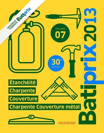 Couverture du livre « Batiprix t.7 ; étanchéité, charpente, couverture, charpente couverture métal (édition 2013) » de  aux éditions Le Moniteur