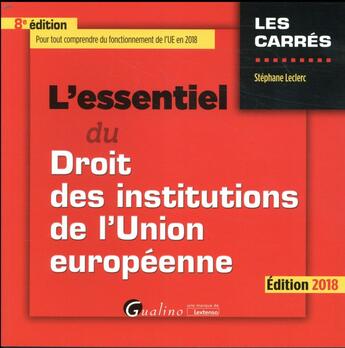 Couverture du livre « L'essentiel du droit des institutions de l'Union européenne (édition 2018) » de Stephane Leclerc aux éditions Gualino